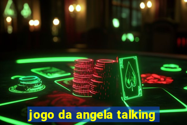 jogo da angela talking